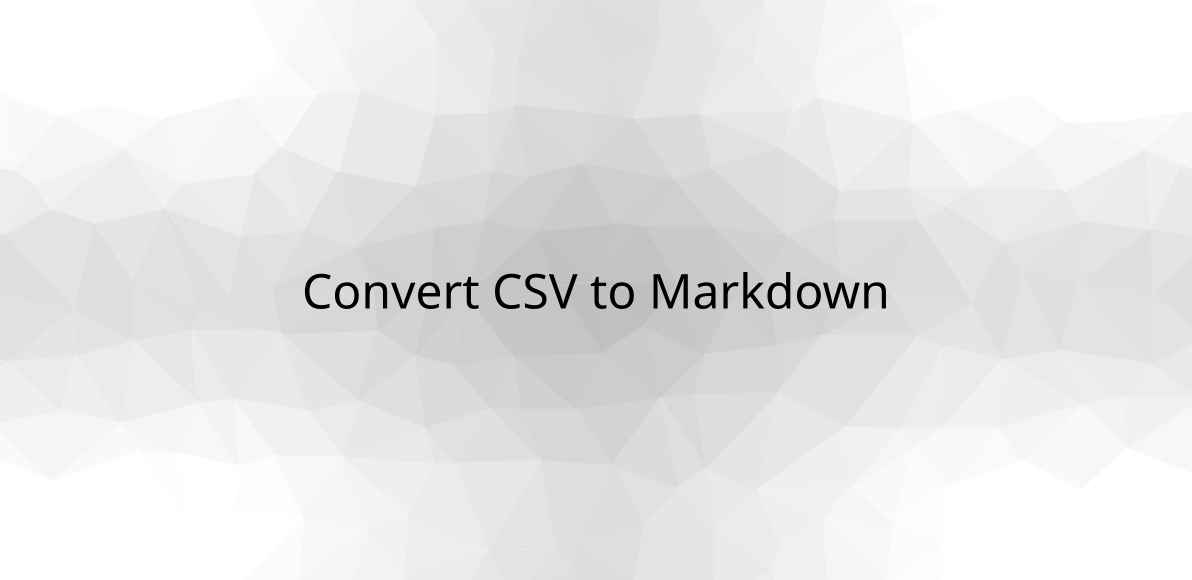 Convert CSV to Markdown