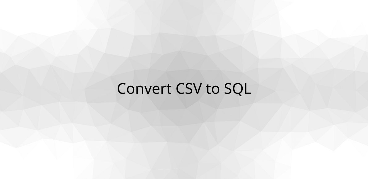 Convert CSV to SQL