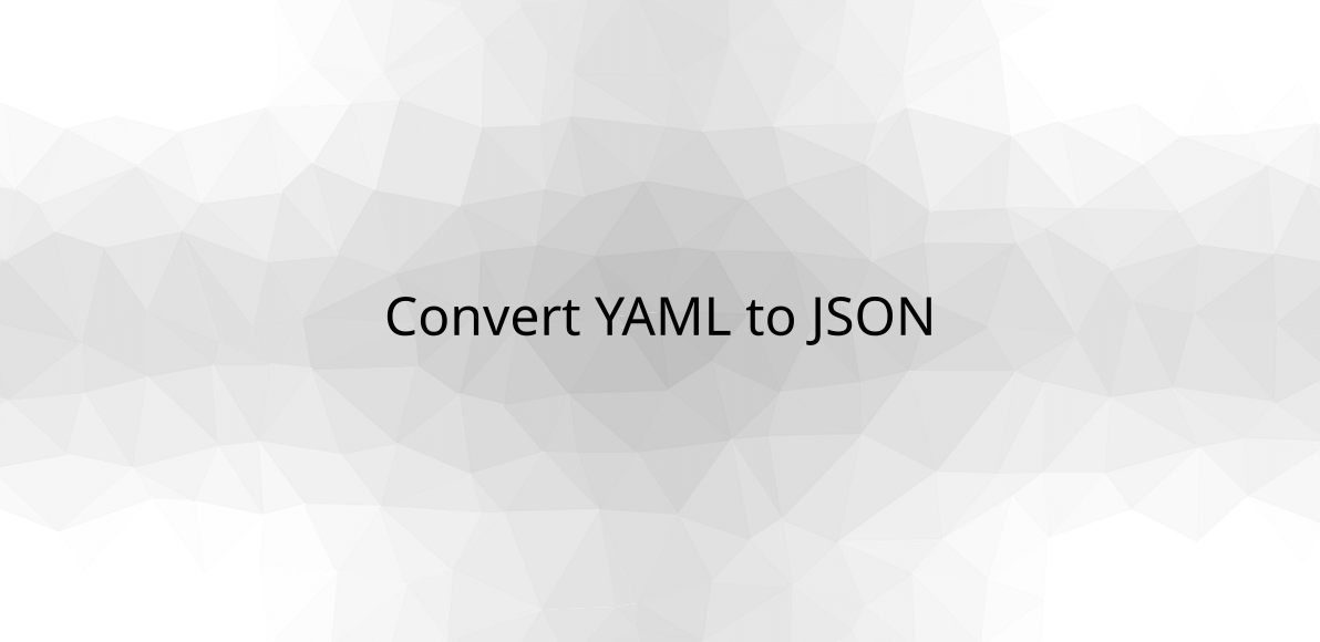 Convert YAML to JSON