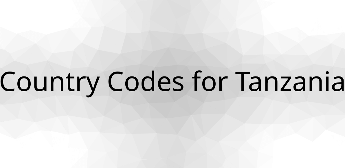 Country Codes For Tanzania Are TZ TZA 834 Calling Code Is 255