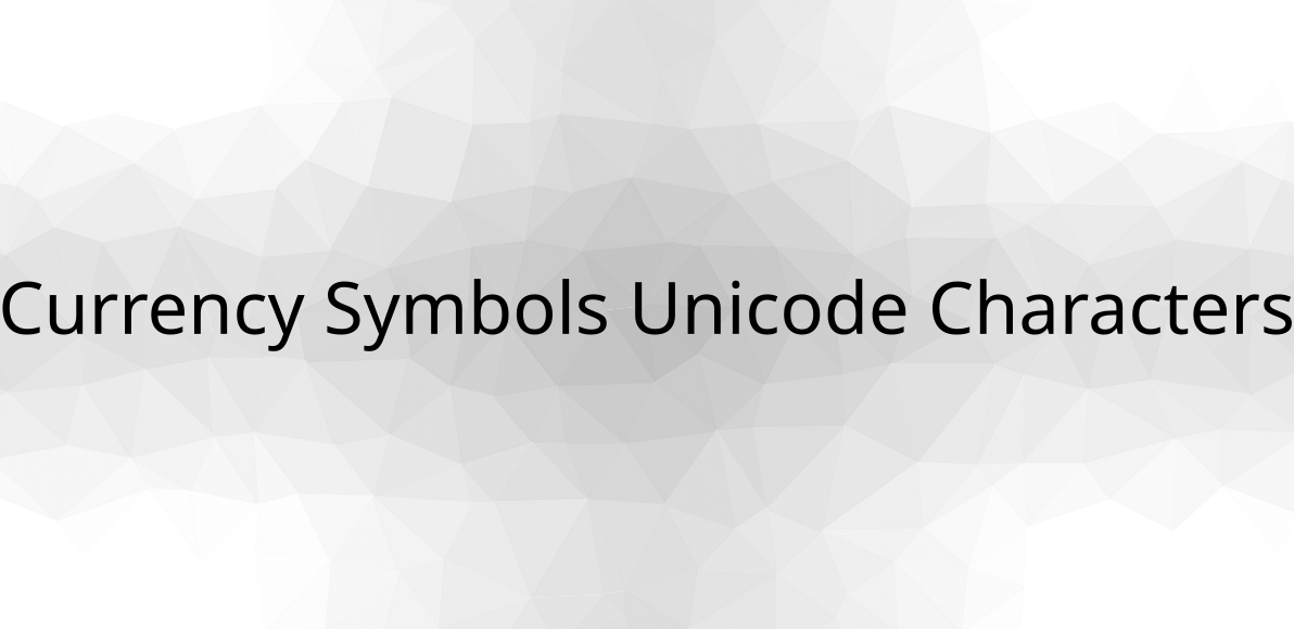 Currency Symbols Unicode Characters Detail & List