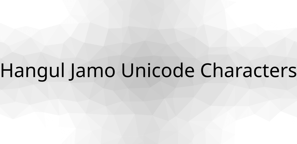 Hangul Jamo Unicode Characters Detail & List