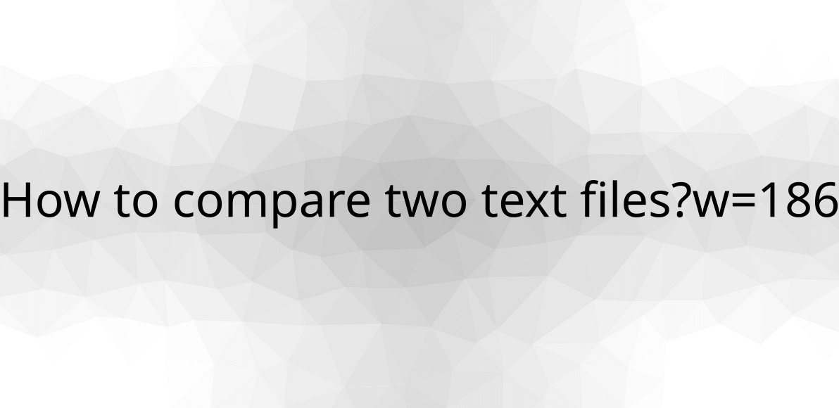  How To Compare Two Text Files 