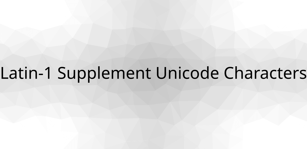 Latin1 Supplement Unicode Characters Detail & List