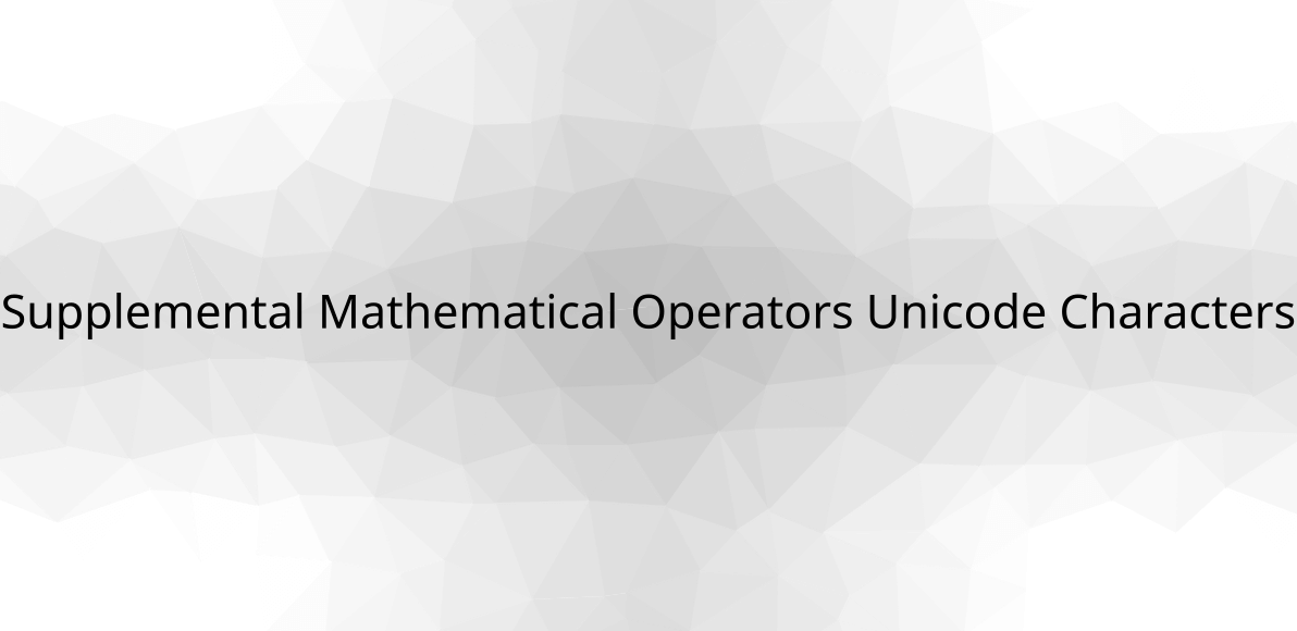 Supplemental Mathematical Operators Unicode Characters Detail & List
