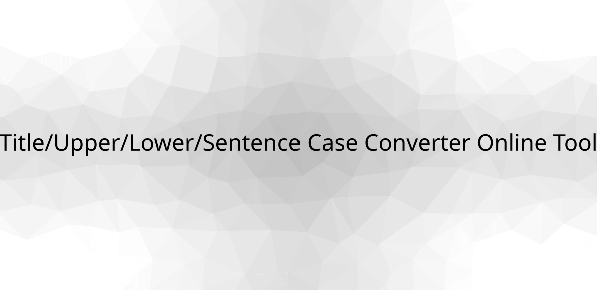 Title/Upper/Lower/Sentence Case Converter Online Tool