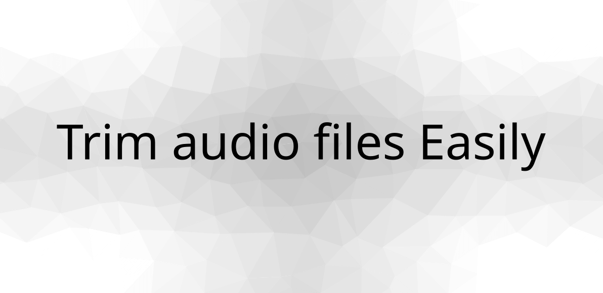 Trim audio files Easily