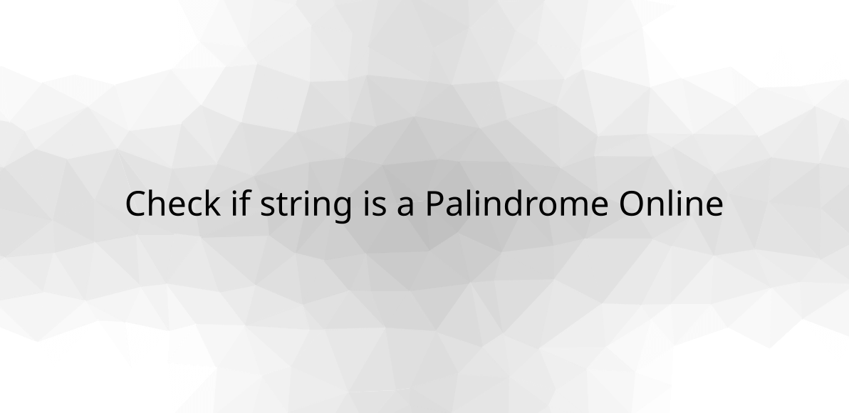 Check if string is a Palindrome Online